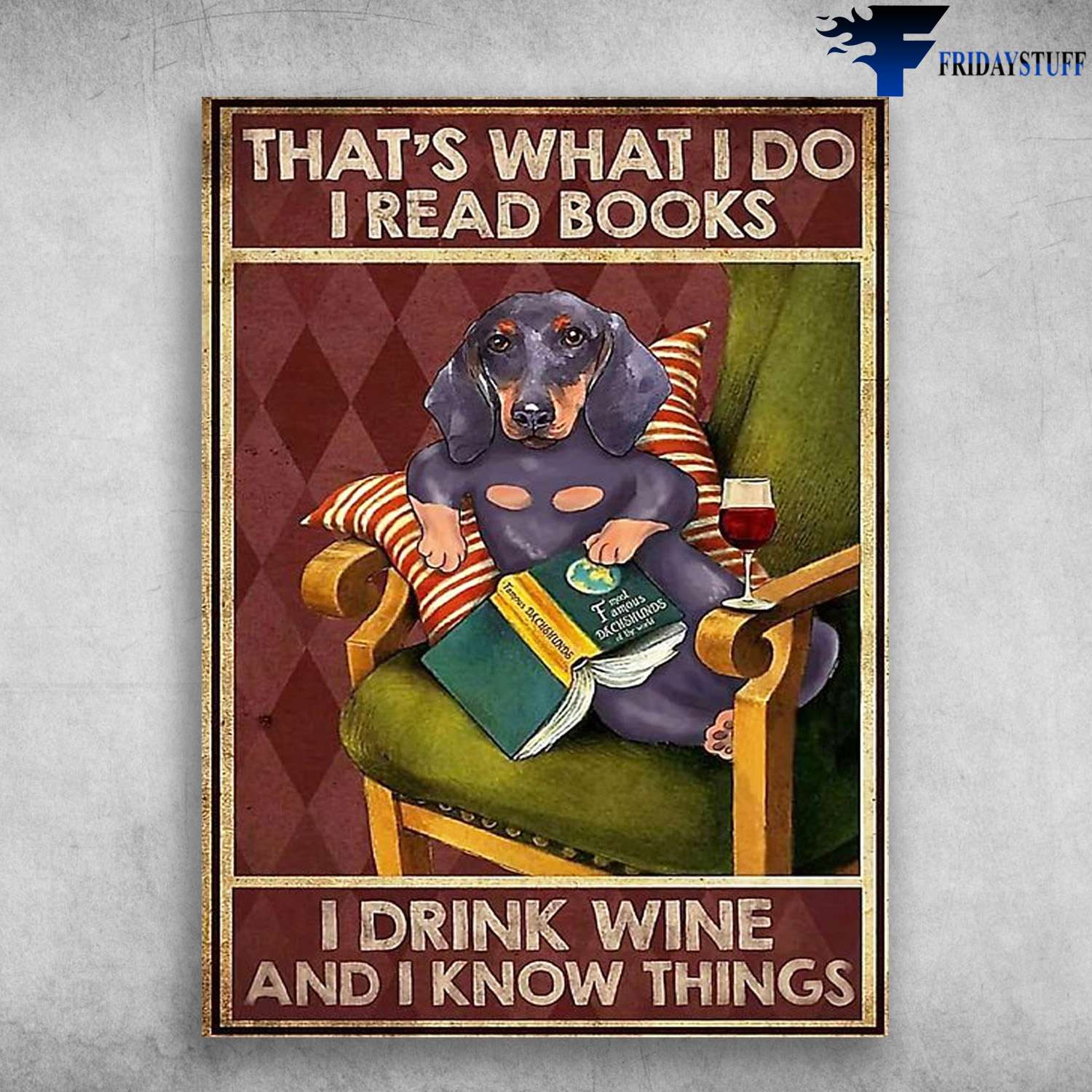 Dachshund Reading, Book And Wine - That's What I Do, I Read Books, I Drink Wine, And I Know Things