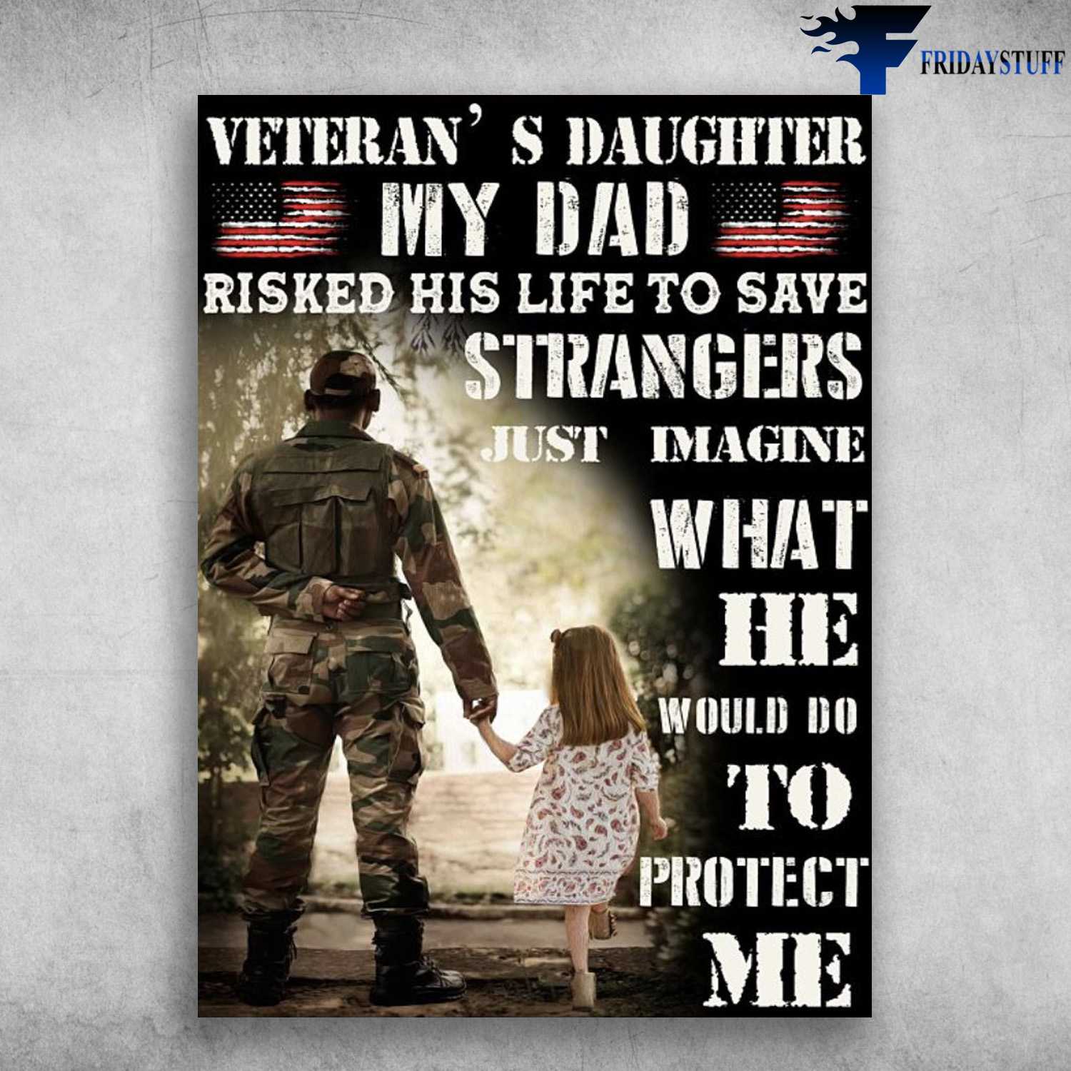 Dad And Daughter, American Veteran - Veteran's Daughter, My Dad, Risked His Life To Save, Strangers, Just Imagine, What He Would Do To Protect Me