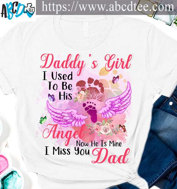 Daddy's girl I used to be his angel now he is mine I miss you dad - Dad in heaven