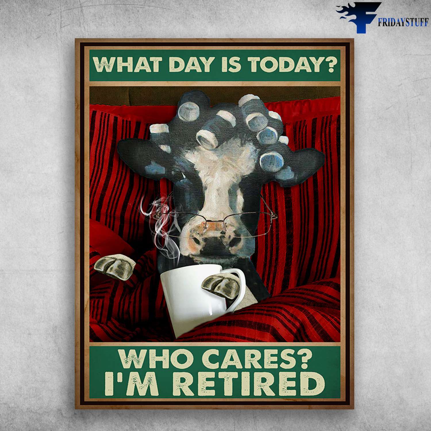 Dairy Cow, Farm Cow Lover - What Day Is Today, Who Cares I'm Retired