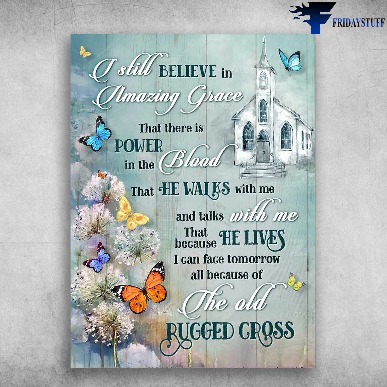 Dandelion Butterfly, Church Poster - I Still Believe In Amazing Grace, That There Is Power In The Blood, That He Walks With Me, And Talks With me