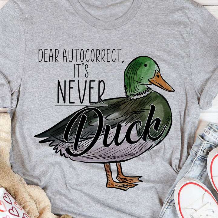 Dear autocorrect it's never duck - Never duck auto correct, flying ducks