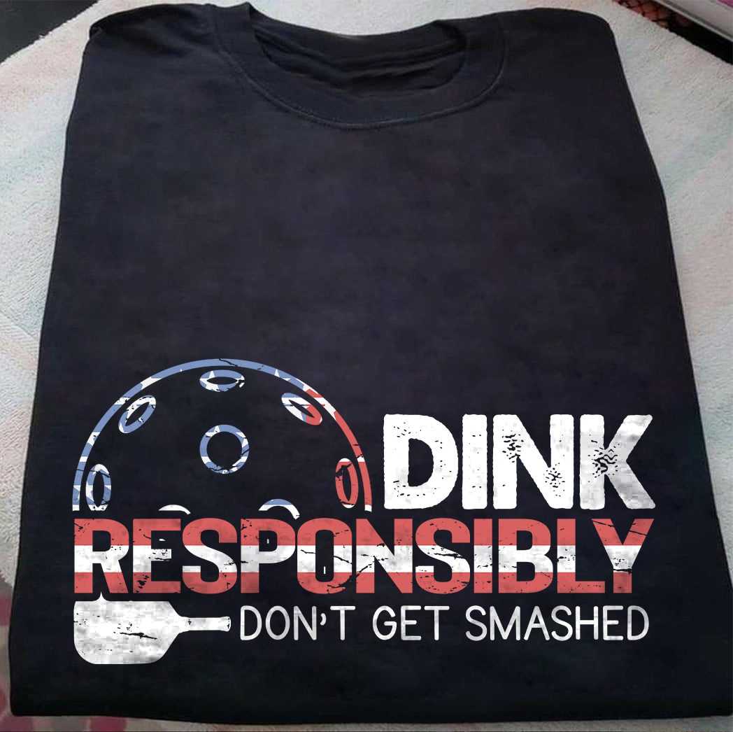 Dink responsibly - Don't get smashed