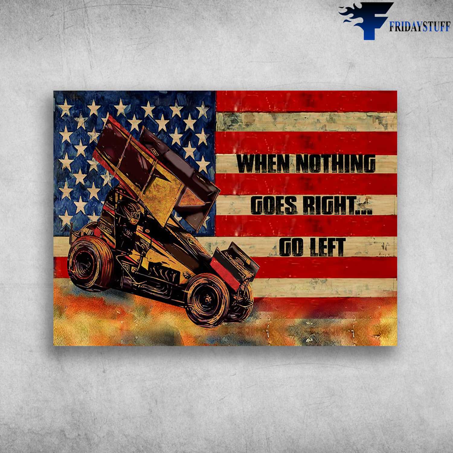 Dirt Car, America Flag - When Nothing Goes Right, Go Left