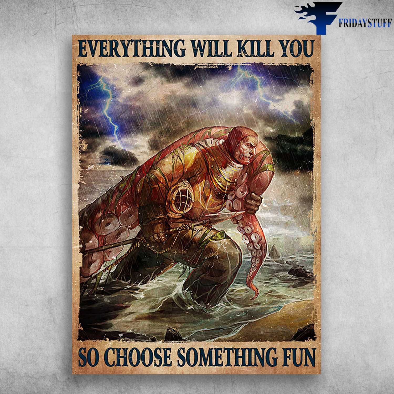 Diver And Octopus, Scuba Diving - Everything Will Kill You, So Choose Something Fun