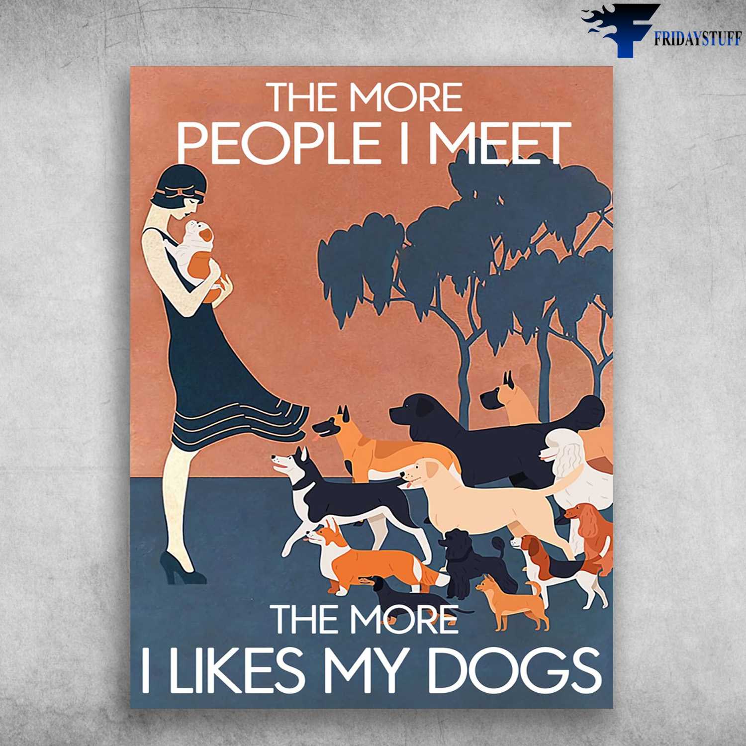 Dog Lover, Girl And Dog - The More People I Meet, The More I Likes My Dogs