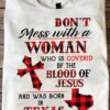 Don't mess with a woman who is covered by the blood of Jesus and was born in Texas - Texas woman