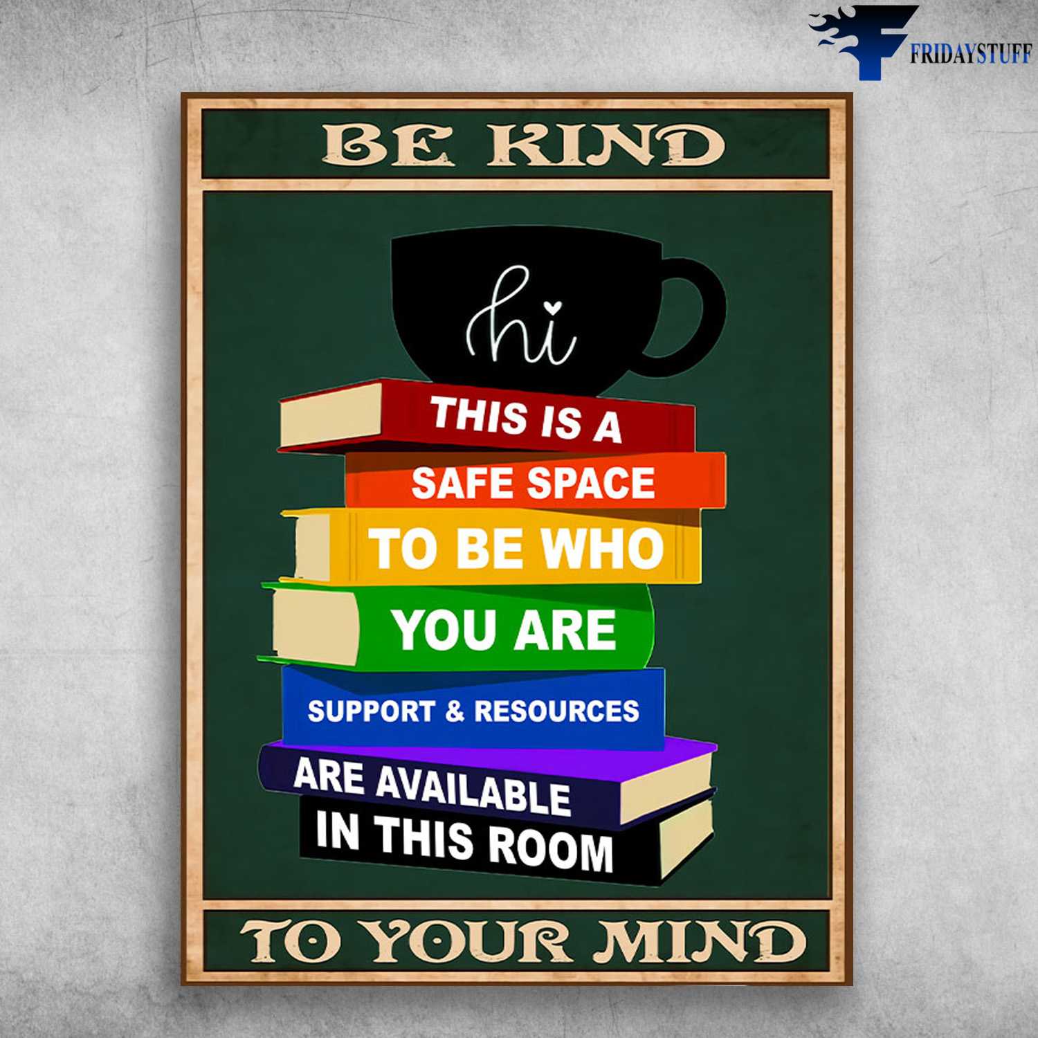 Drink And Book, Book Lover - Be Kind, Hi This Is A Safe Space, To Be Who You Are, Support And Resources, Are Available In This Room, To Your Mind
