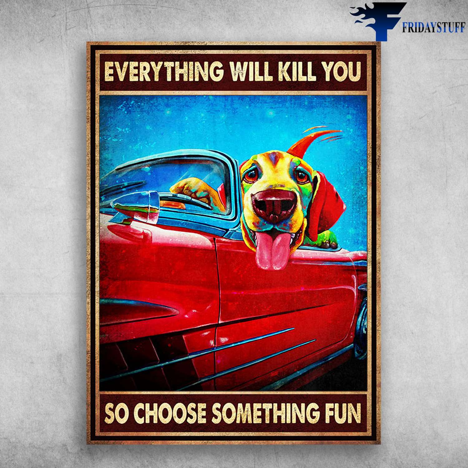 Driving Dog, Dog And Car - Everything Will Kill You, So Choose Something Fun