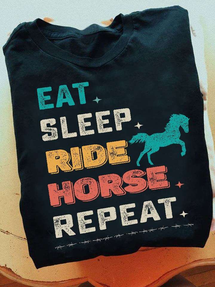 Eat sleep ride horse repeat - Life cycle, love riding horses