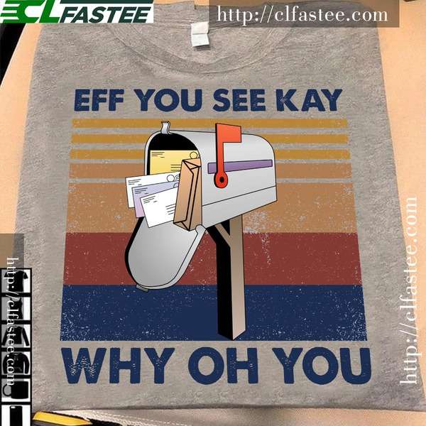 Eff you see kay, why oh you - Postal worker