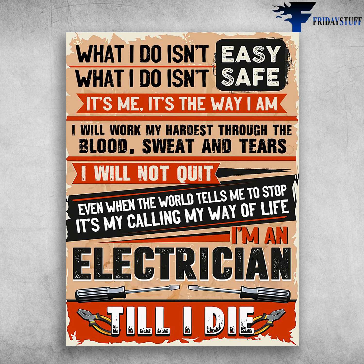 Electrician Poster - What I Do Isn't Easy, What I Do Isn't Safe, It's Me, It's The Way I Am, I Will Worl My Hardest Through The Blood, Sweat And Tears, I', An Electrician