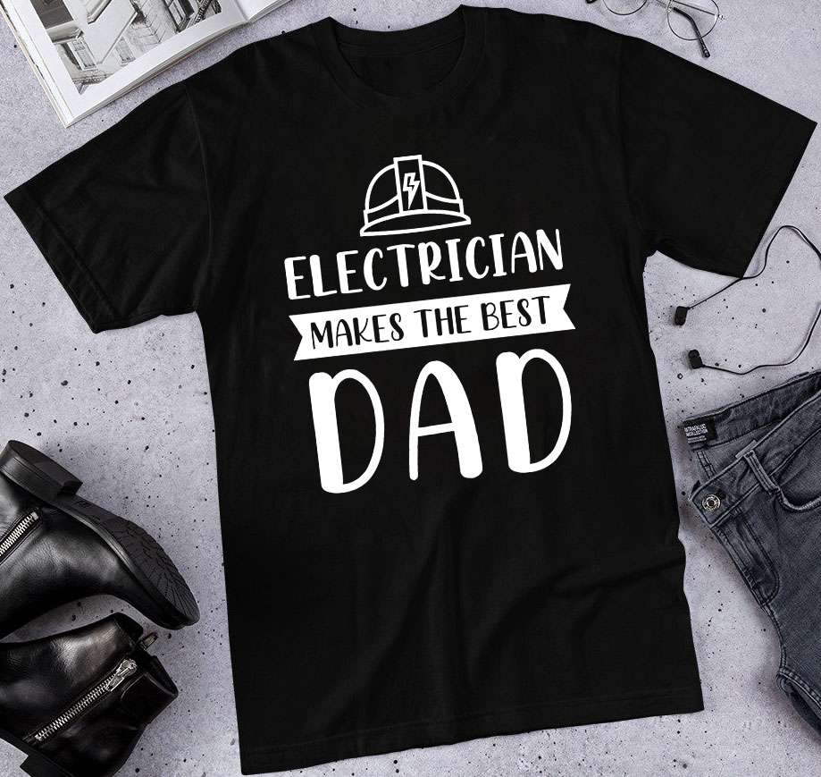 Electrician makes the best dad - Line man the job, father's day gift