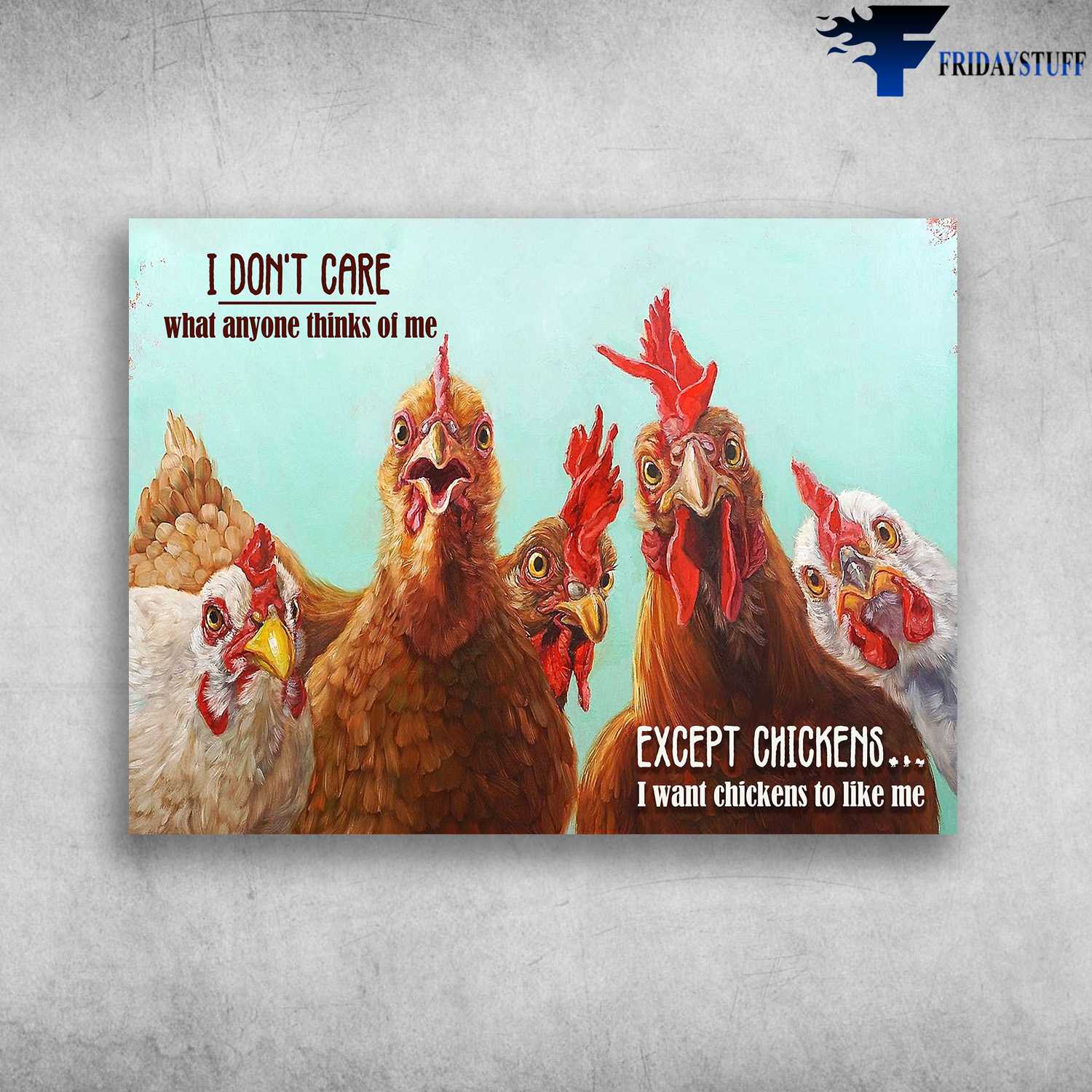 Farm Chicken - I Don't Care, What Anyone Thinks Of Me, Except Chickens, I Want Chickens To Like Me