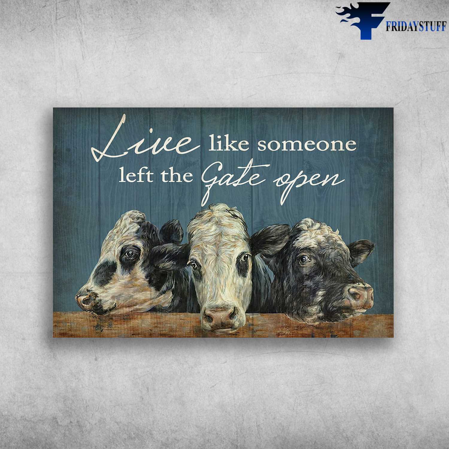 Farm Cow, Farmer Poster - Live Like Someone, Left The Gate Open