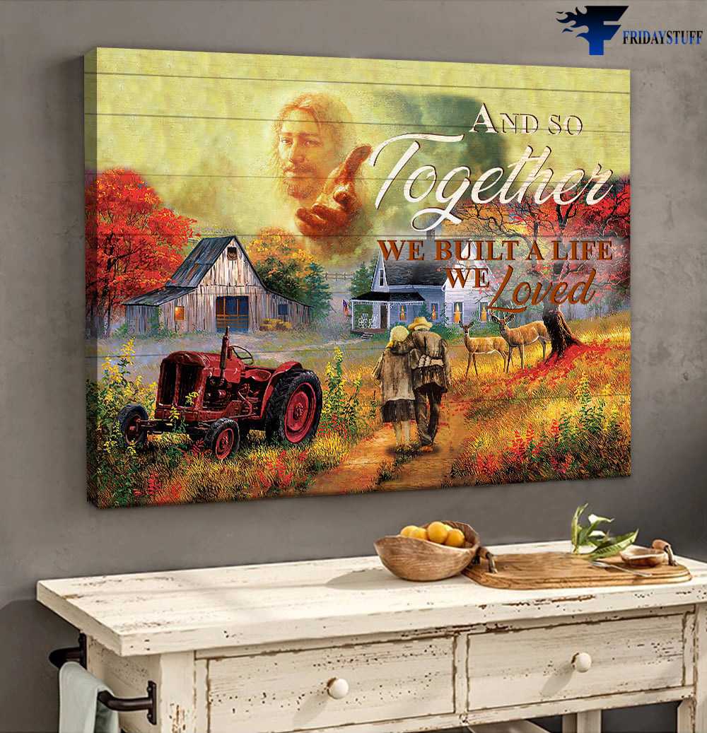 Farmer Poster, Farmer Couple - And So Together, We Built A Life We Loved