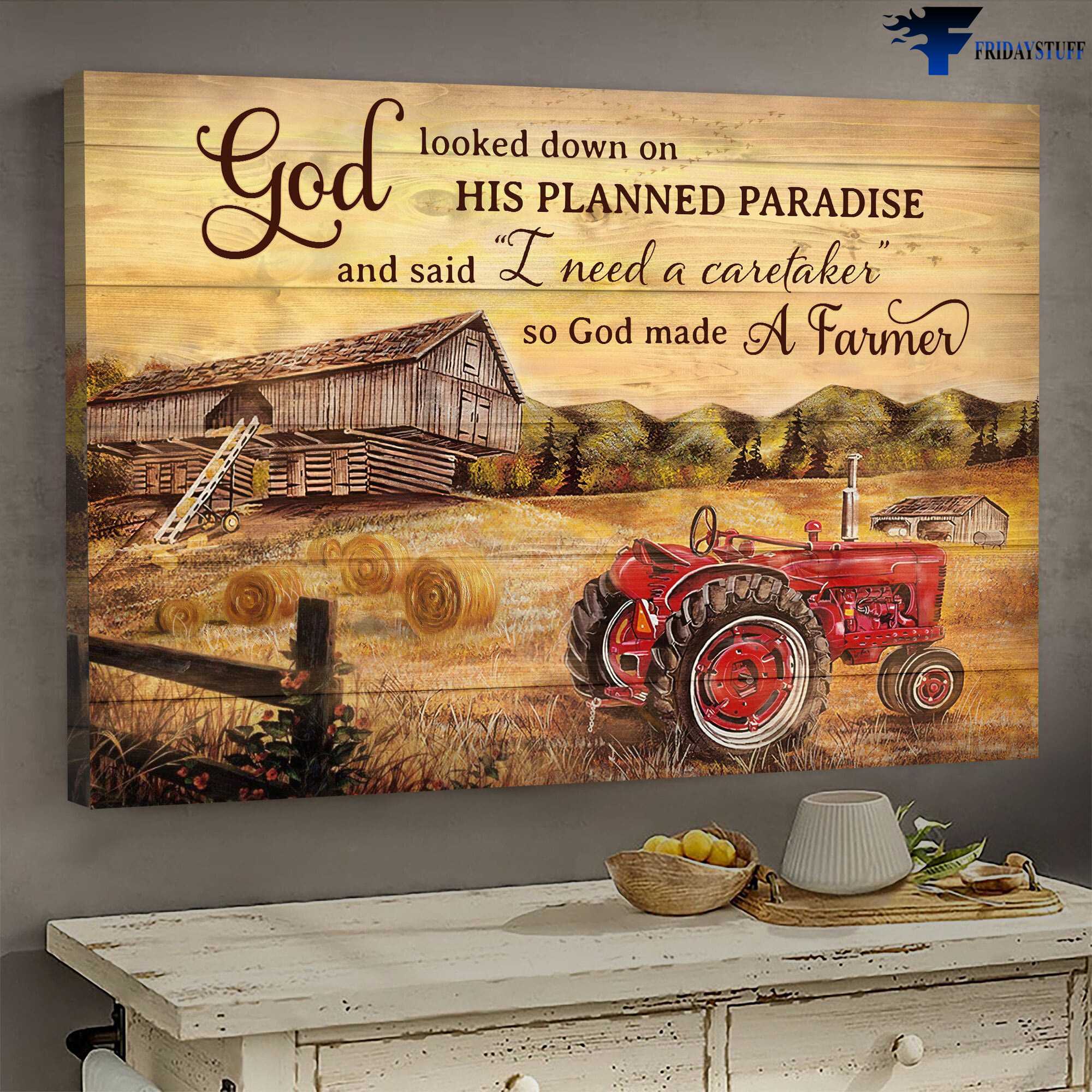 Farmhouse Poster, Farm Tractor - God Looked Down On His Planned Paradise, And Said I Need A Caretaker, So God Made A Farm