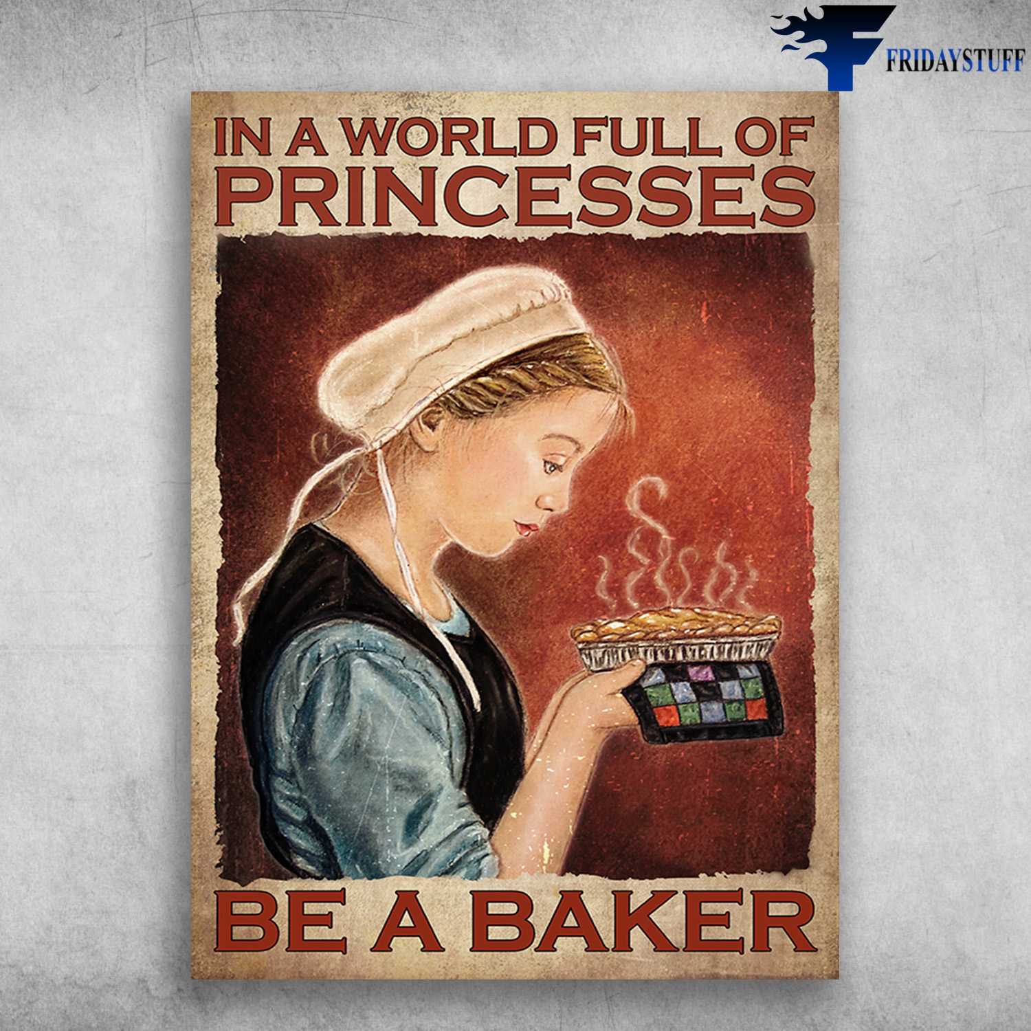 Female Baker - In A World, Full Of Princesses, Be A Baker