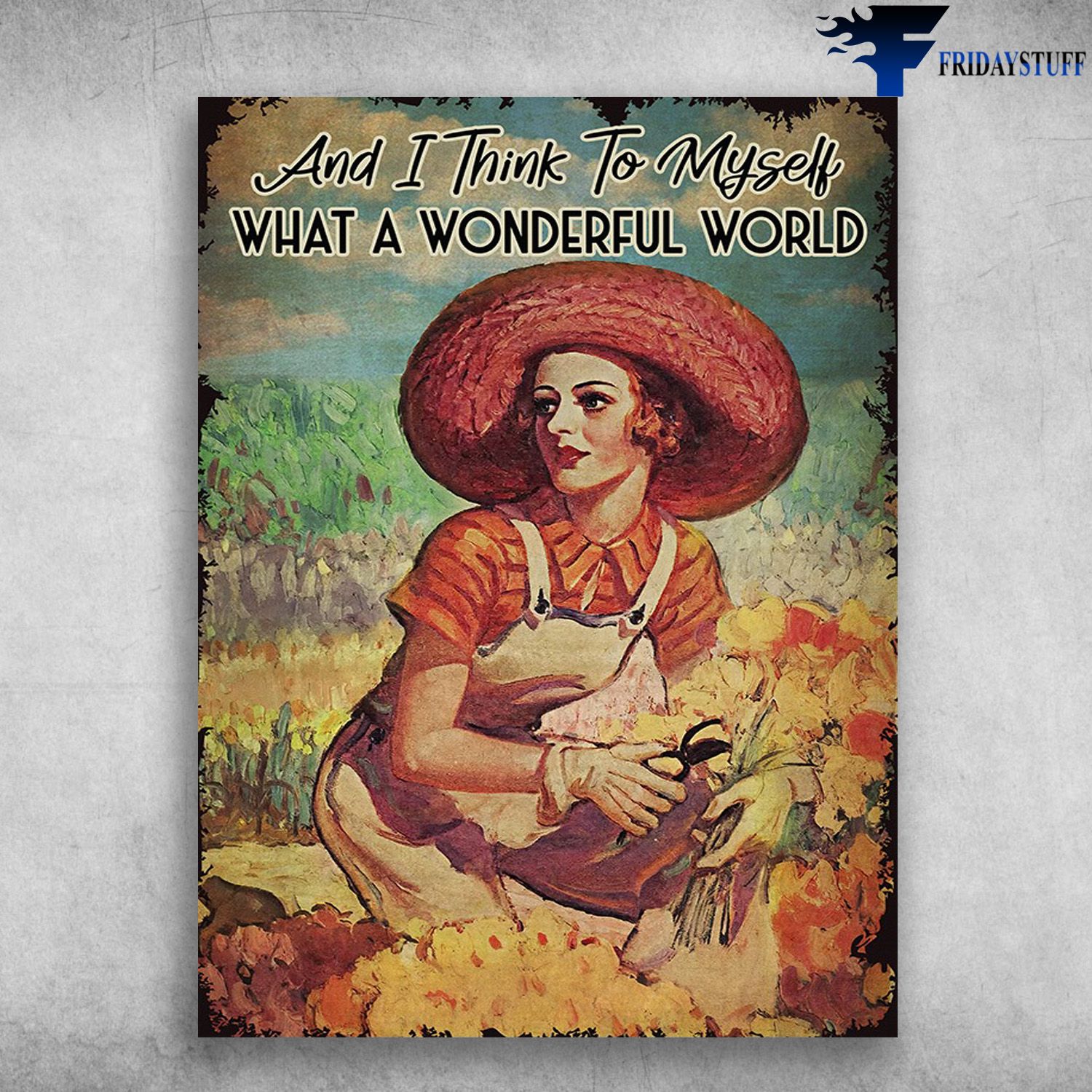 Female Farmer, Farmer Poster - And I Think To Myself, What A Wonderful World