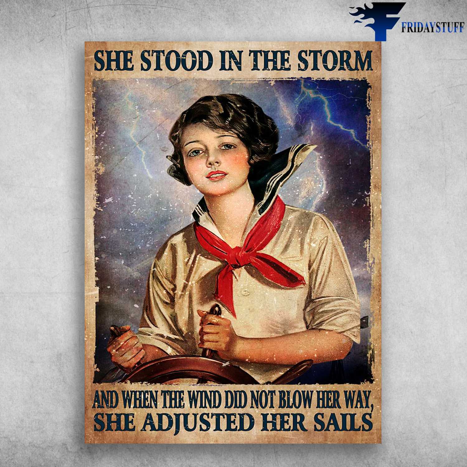 Female Sailor - The Stood In The Storm, And When The Wind Did Not Blow Her Way, She Adjusted Her Sails