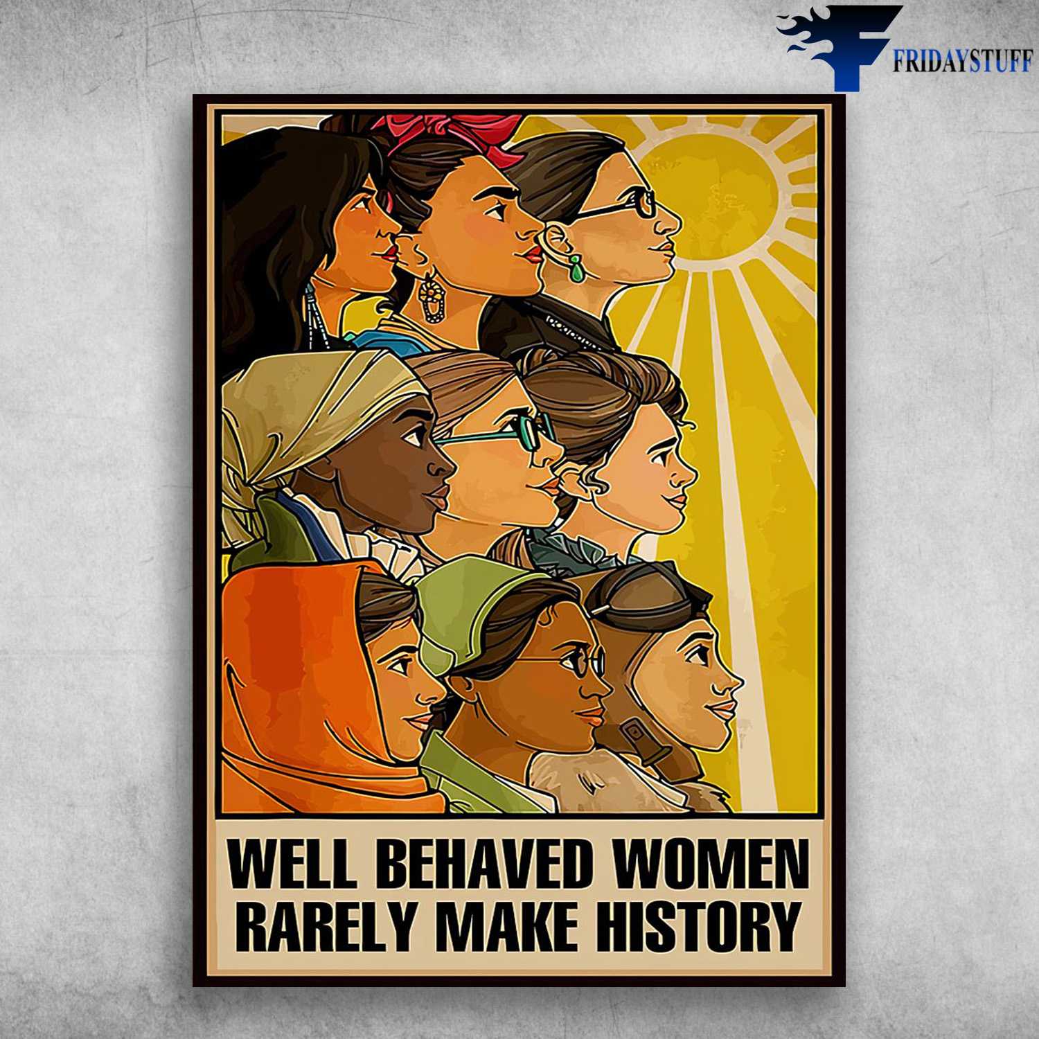 Feminist Poster - Well Behaved Women, Rarely Make History