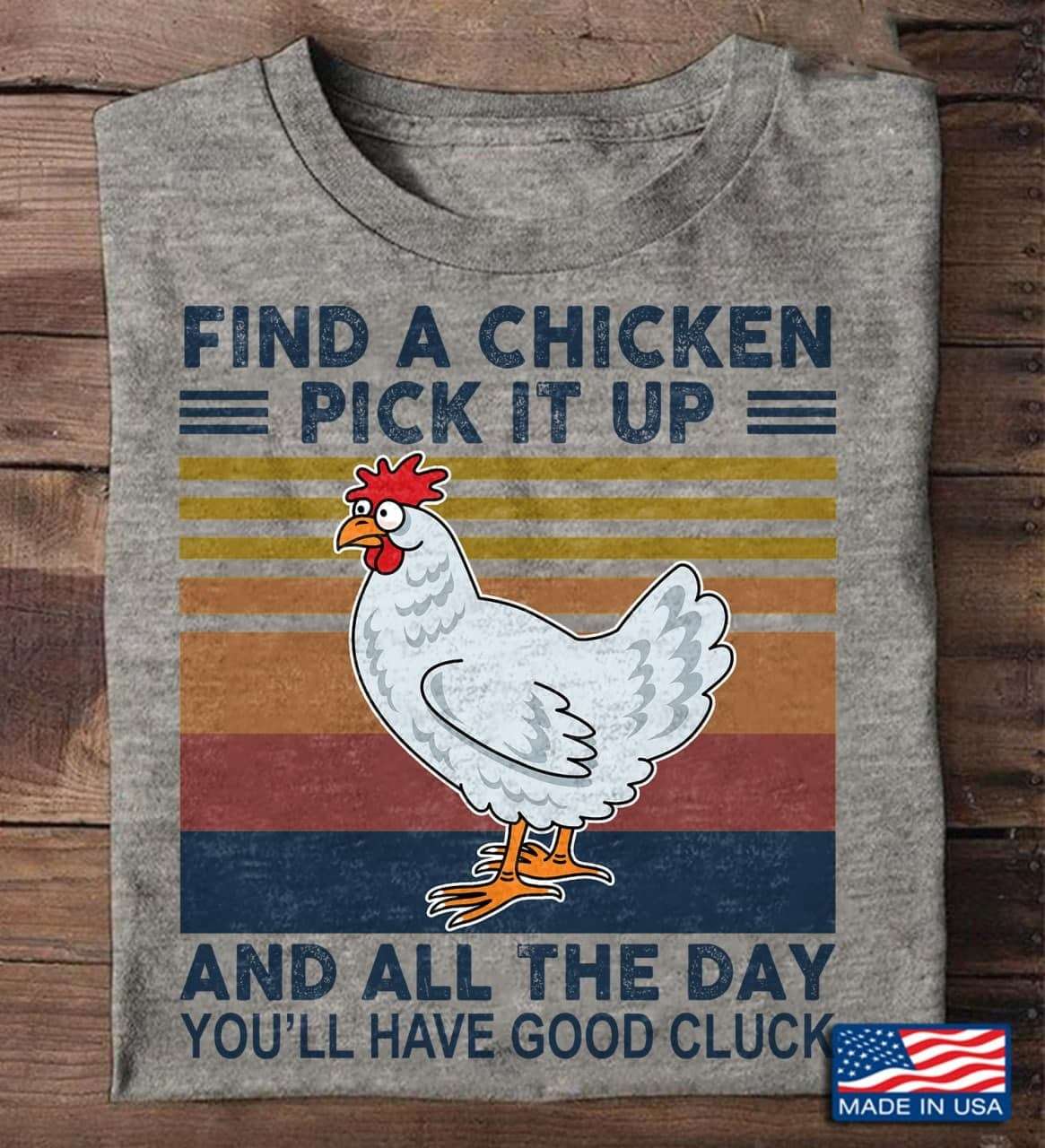 Find a chicken, pick it up and all the day you'll have good cluck - Chicken good cluck animal