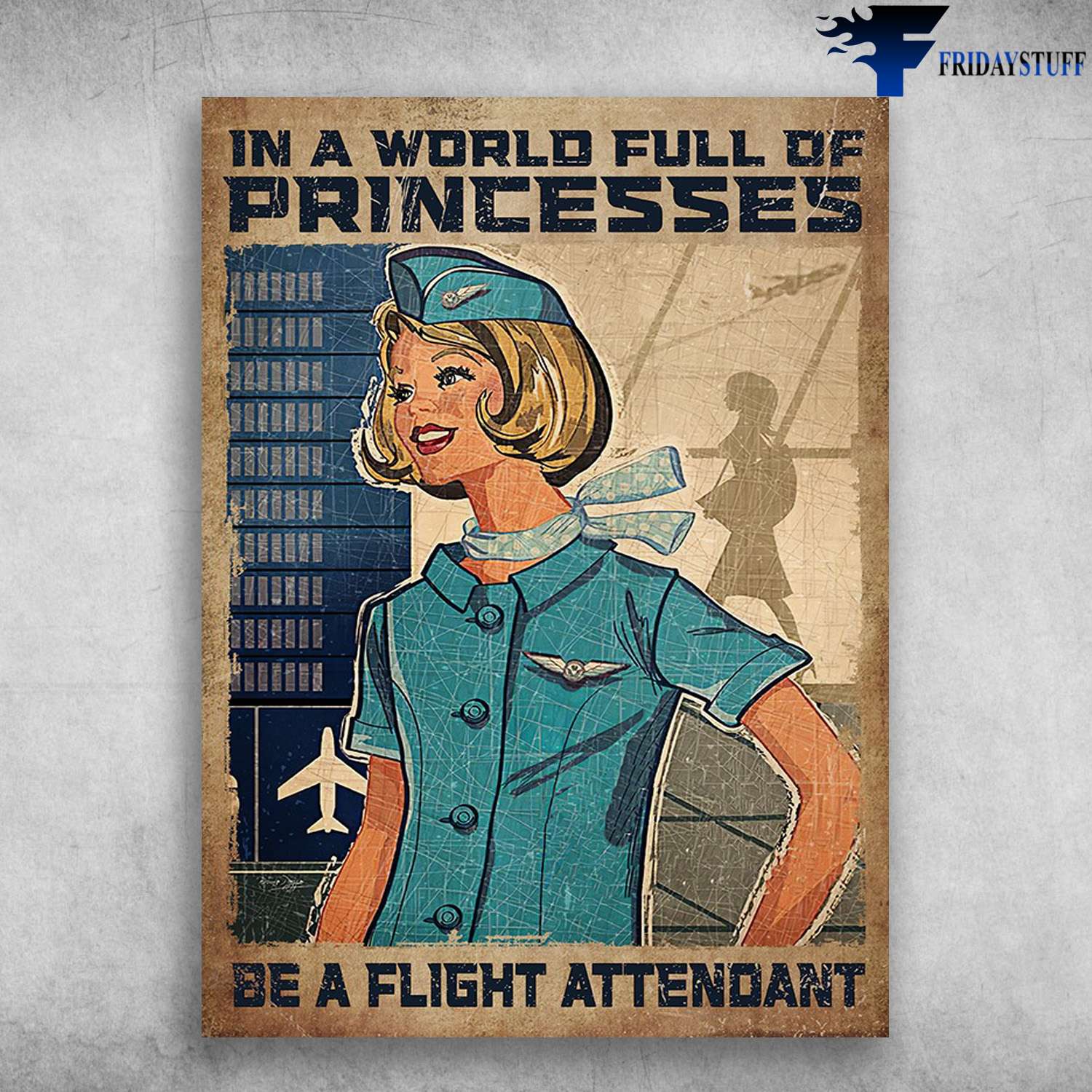 Flight Attendant - In A World Full Of Princesses, Be A Flight Attendant, Gift For Flight Attendant