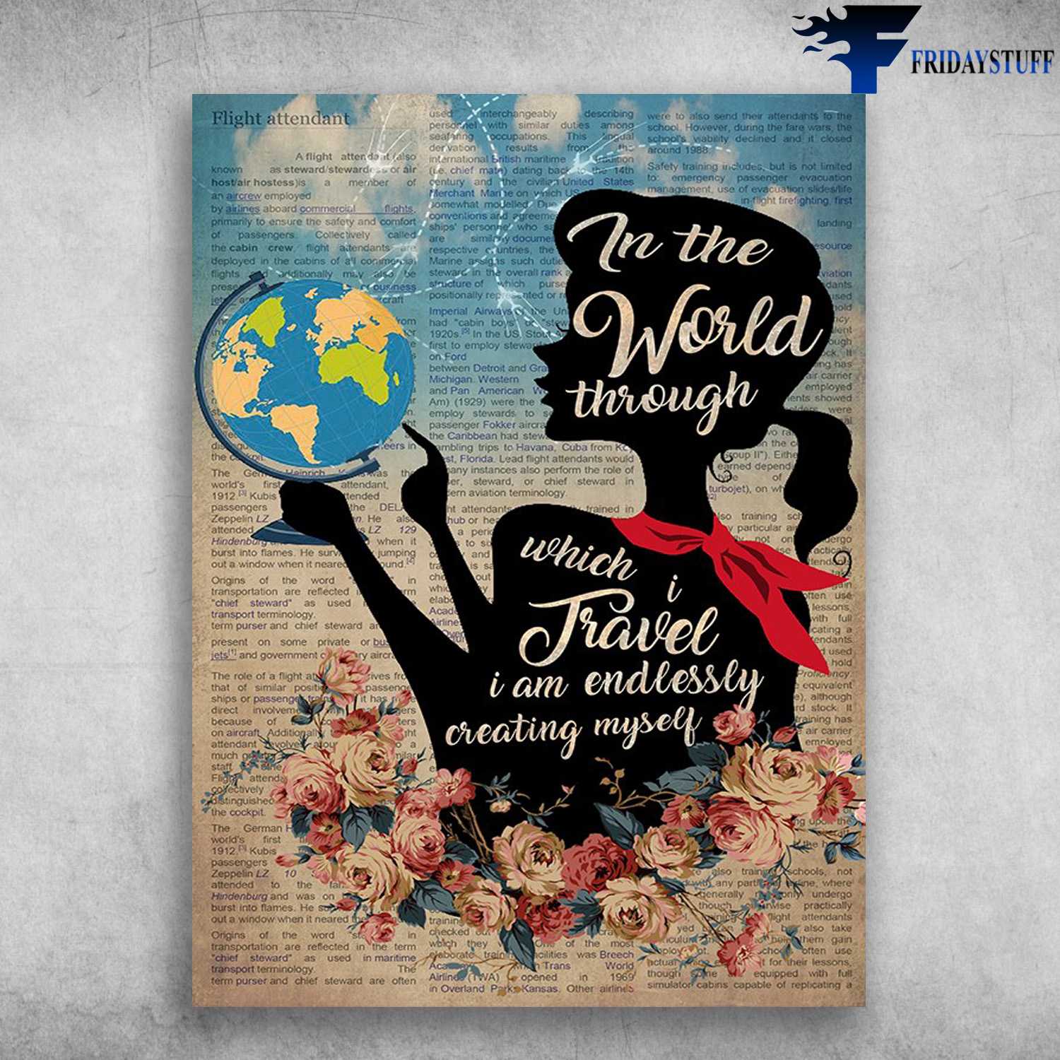 Flight Attendant Poster - In The World Through, Which I Travel, I Am Endlessly, Creating Myself