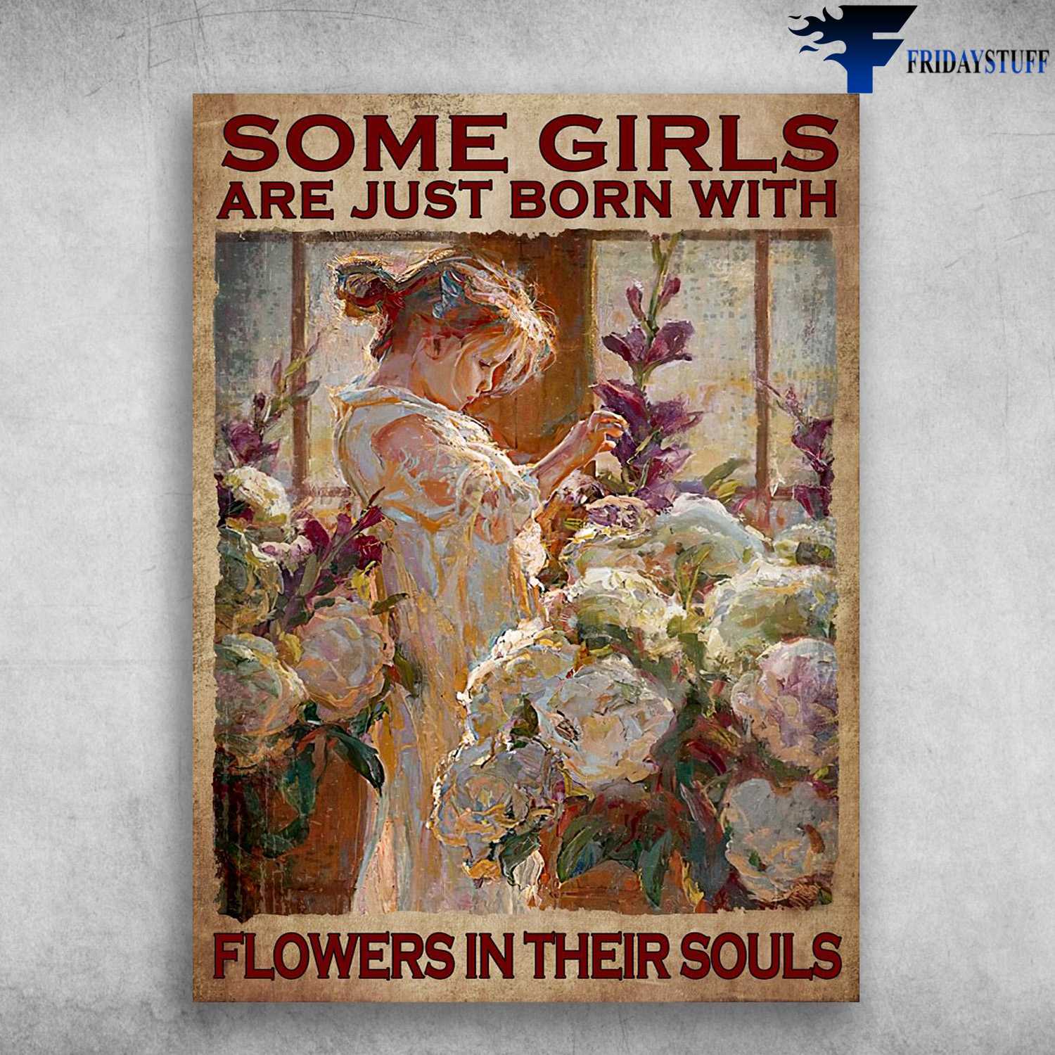 Flower Lover, Gardening Girl - Some Girls Are Just Born With, Flowers In Their Souls