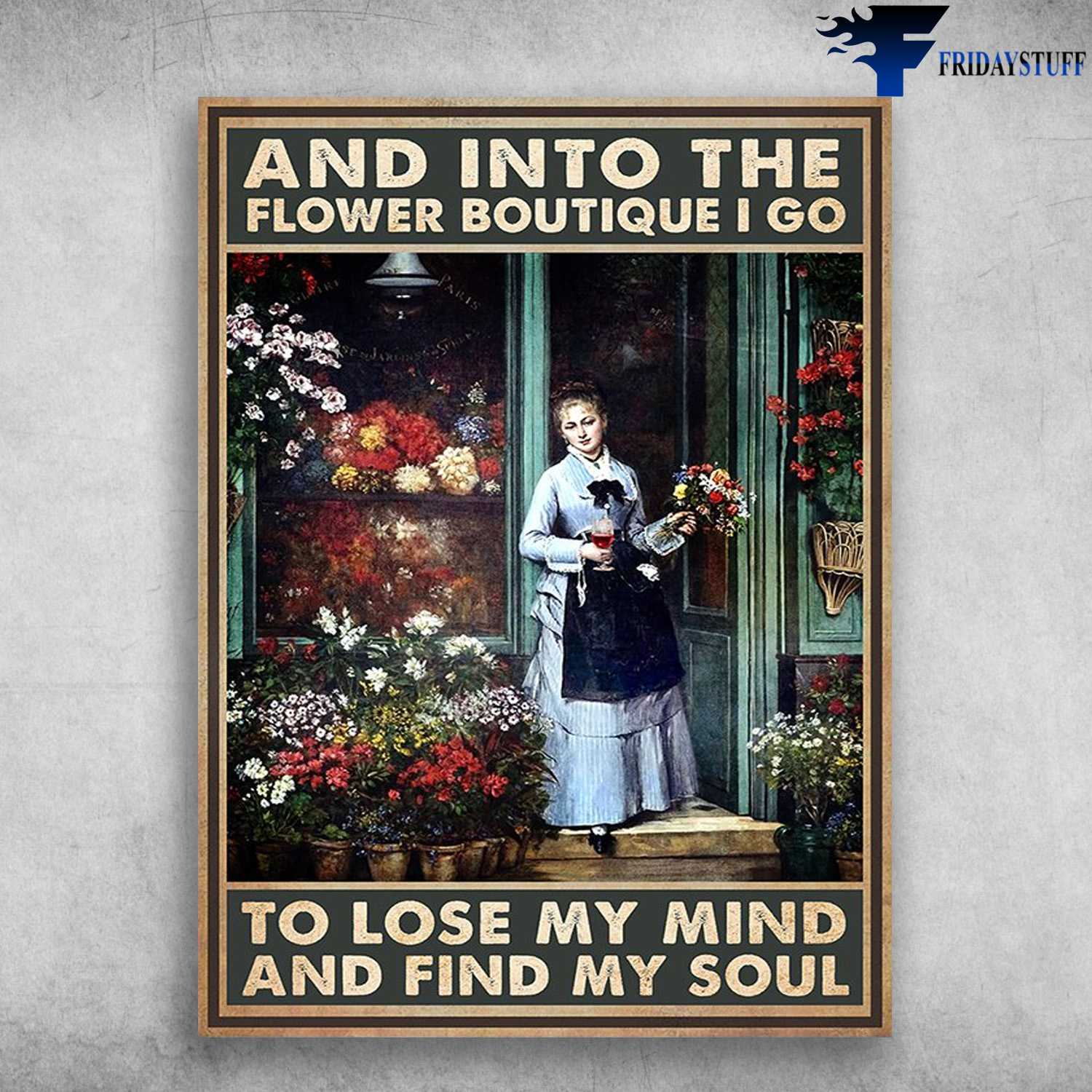 Flower Shop, Flower And Wine - And Intp The Flower Boutique, I Go To Lose My Mind And Find My Soul