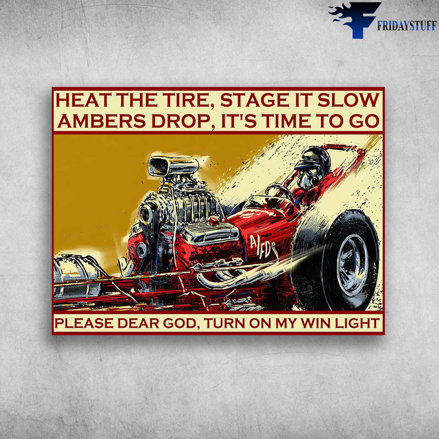 Formula One, Racing Poster - The Heat The Tire, Stage It Slow, Ambers Drop, It's Time To Go, Pleasr Dear God, Turn On My Win Light