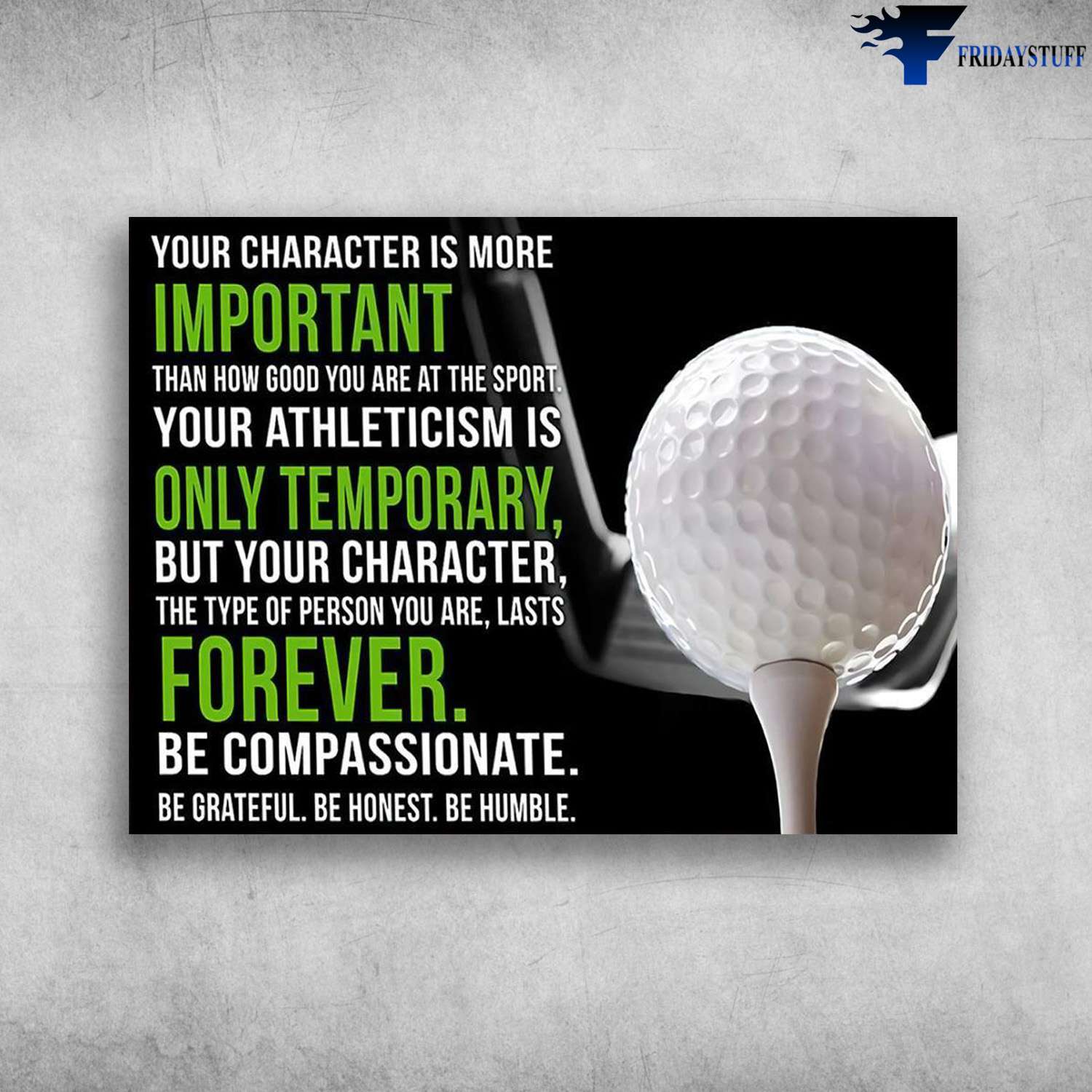 Golf Poster, Golf Lover - Your Chaeacter Is More Important, Than How Good You Are At The Sport, Your Athleticism Is Only Temporary, But Your Character, The Type Of Person You Are, Lasts Forever