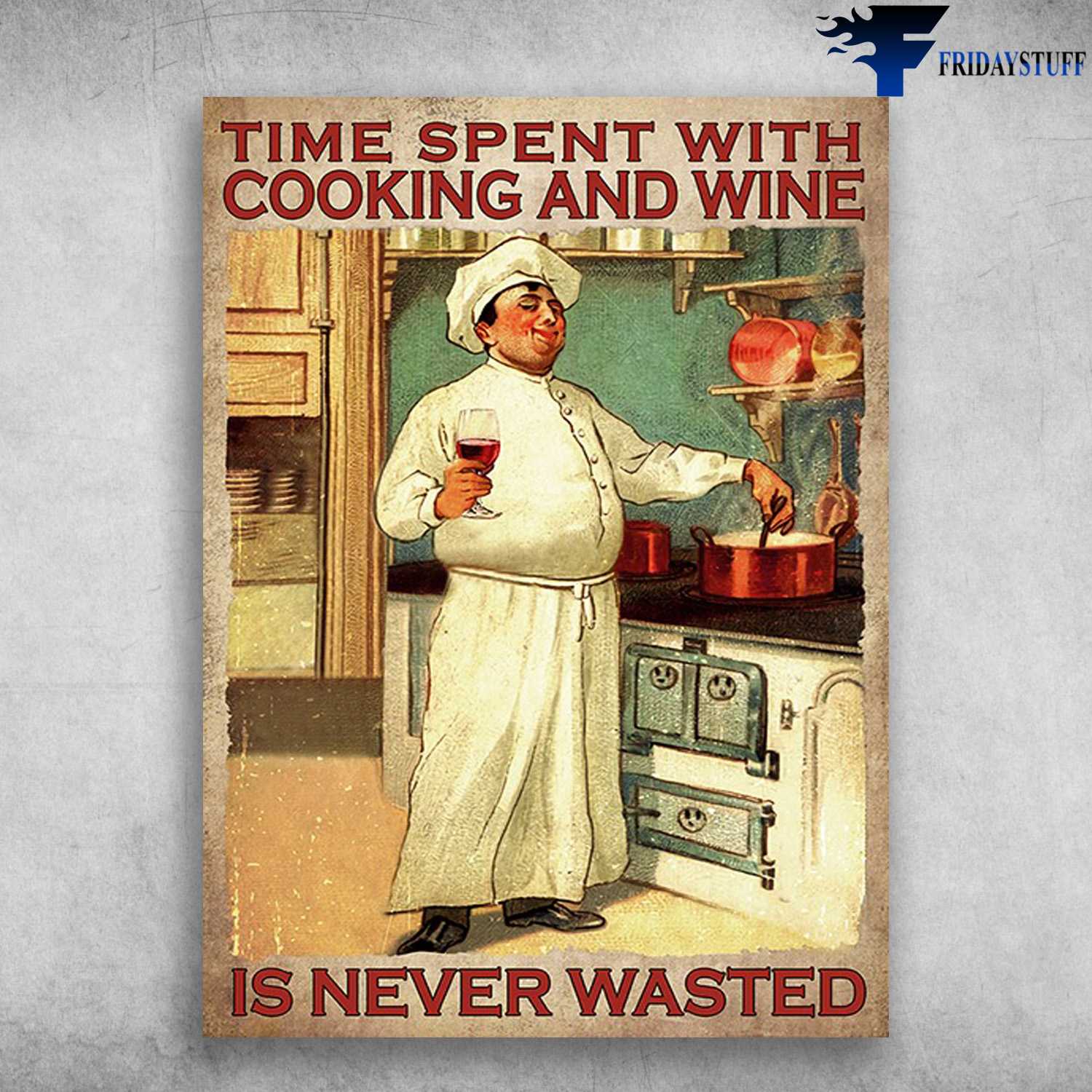 Gift For Chef - Time Spent With, Cooking And Wine, Is Never Wasted