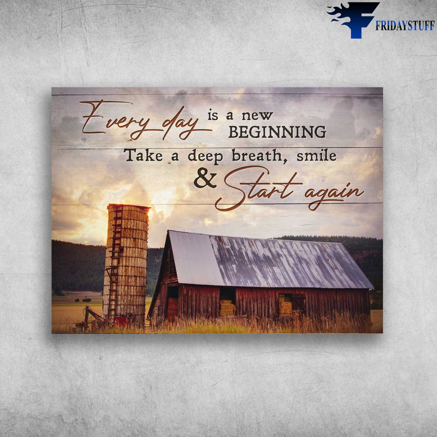 Gift For Farmer, Farmhouse Poster - Every Day Is A New Beginning, Take A Deep Breath, Smile And Start Again