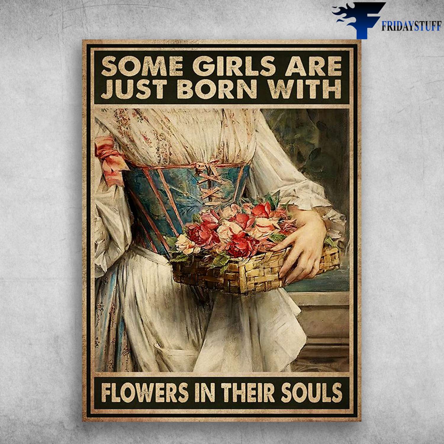 Girl Loves Flower - Some Girls Are Just Born With, Flowers In Their Souls