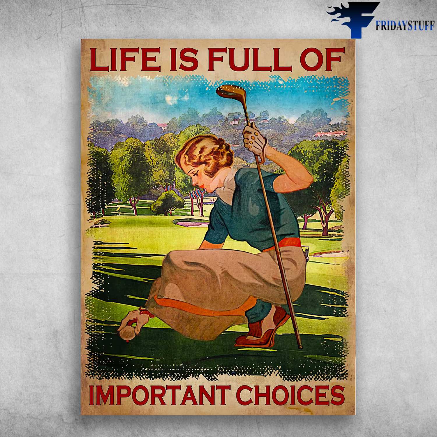 Girl Plays Golf, Golf Poster - Life Is Full Of, Important Choices
