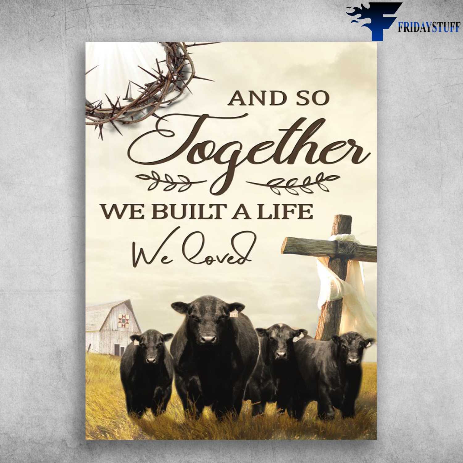 God Cross, Black Farm Cow - And So Together, We Built A Life We Loved