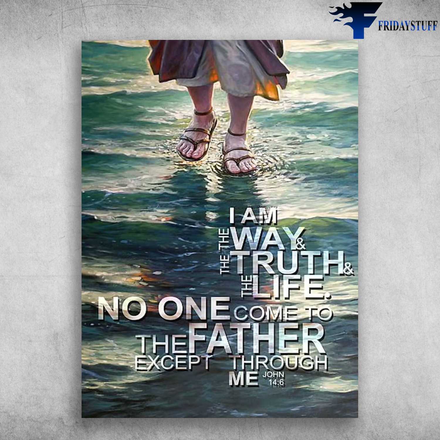 God Poster - I Am The Ways, And The Truth, And The Life, No One Come To The Father, Except Through Me, Jesus Lover