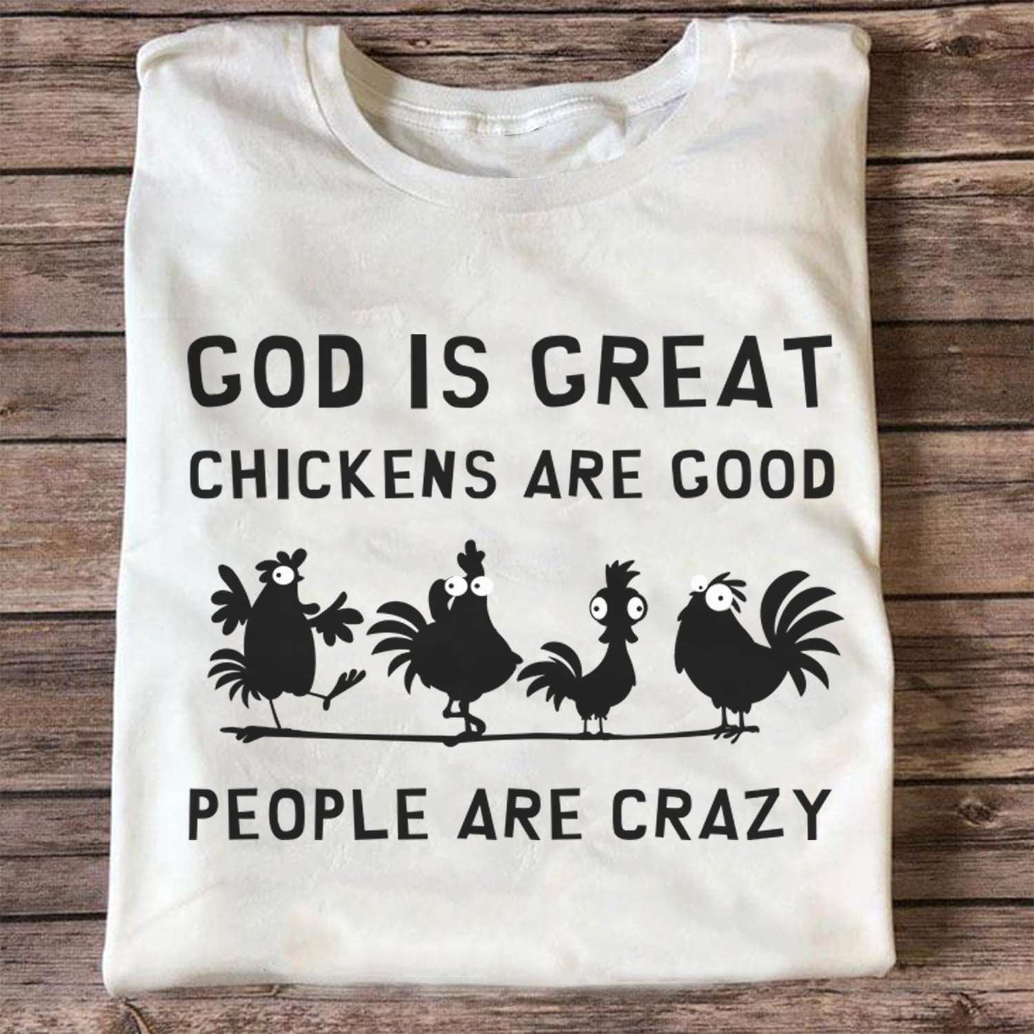God is good, chickens are good, people are crazy - Jesus and chicken lover
