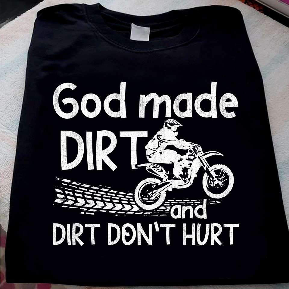 God made dirt and dirt don't hurt - Dirt bike racing, dirt bike racers