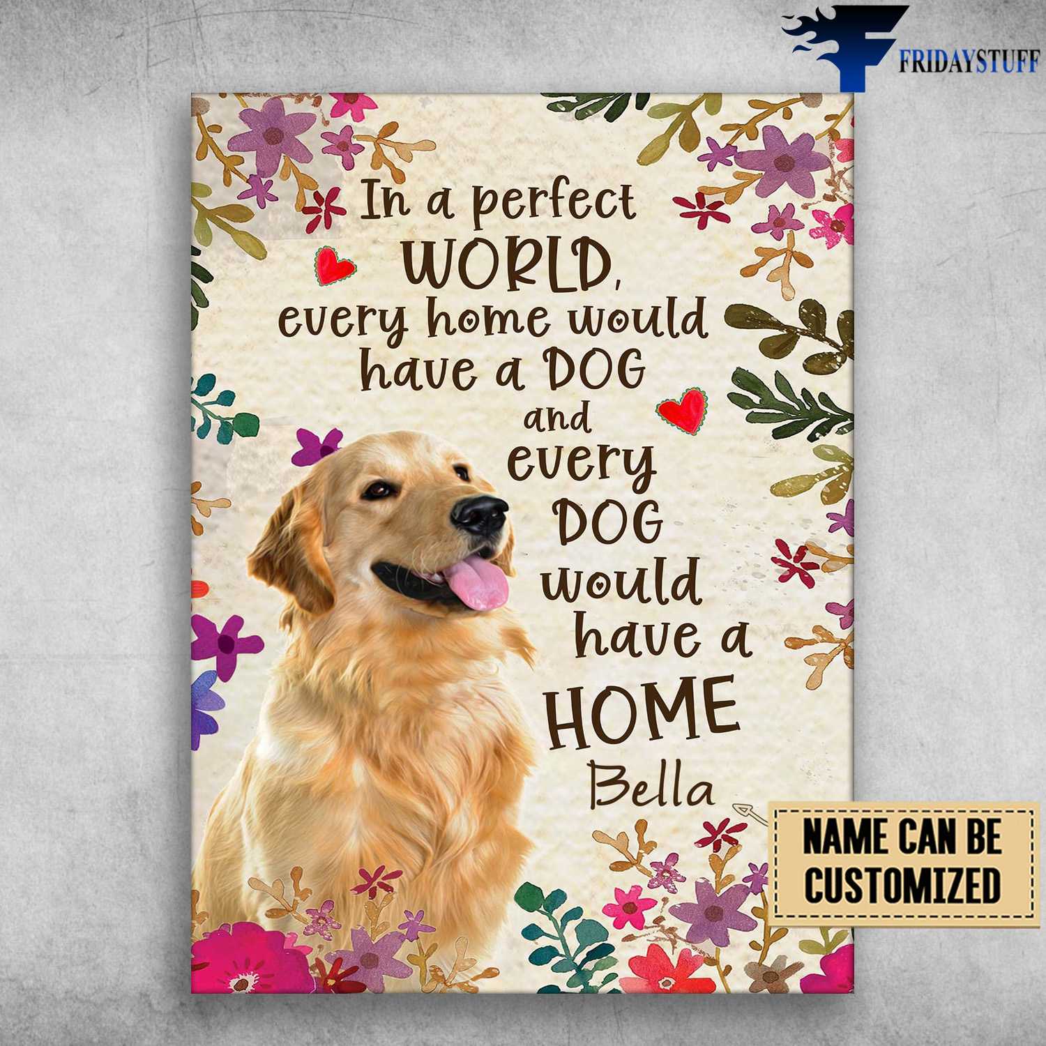 Golden Retriever Poster, Dog Lover, In A Perfect World, Every Home Would, Every Home Would Have A Dog, And Every Dog Would Have A Home