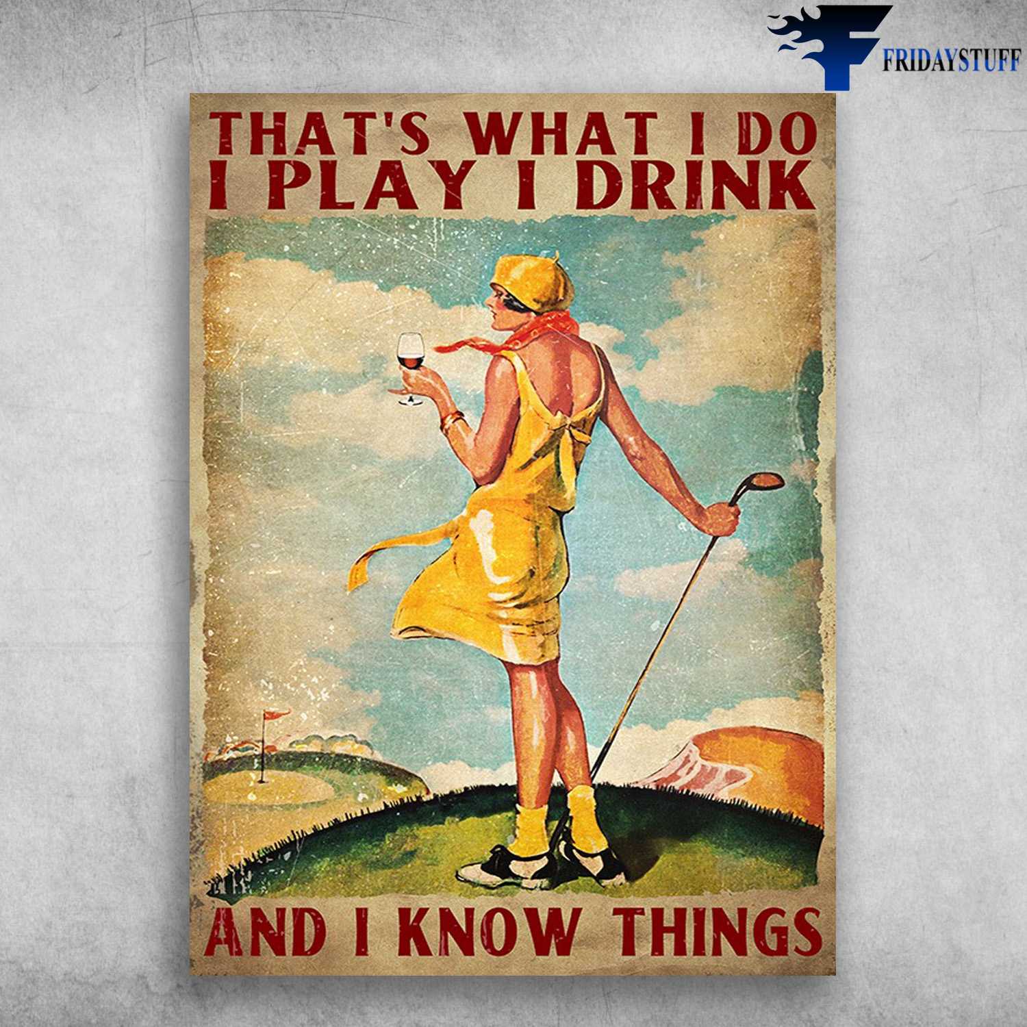 Golf And Wine, Golf Poster - That's What I Do, I Drink, And I Know Things
