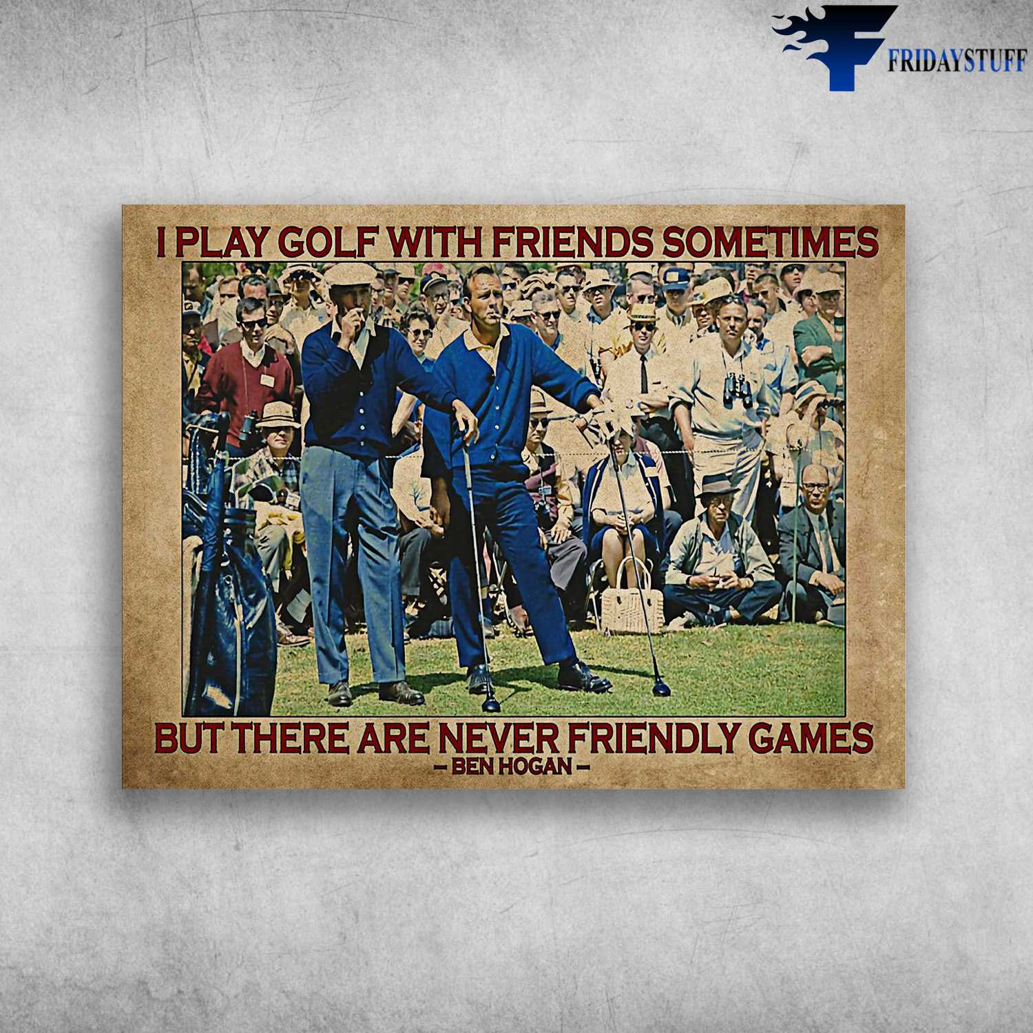 Golf Player - I Play Golf With Friends Sometimes, But There Are Never Friendly Games
