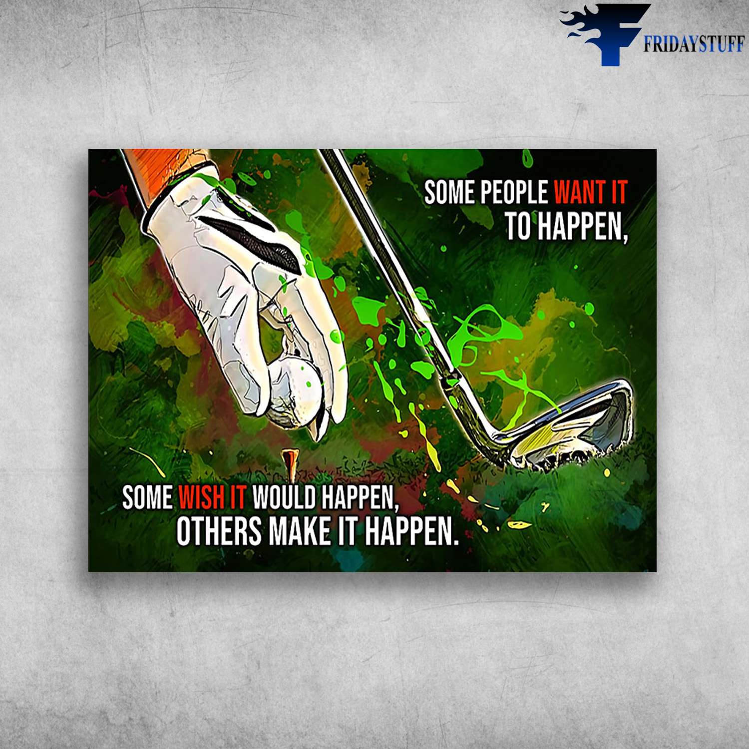 Golf Player - Some People Want It To Happen, Some Wish It Would Happen, Others Make It Happen