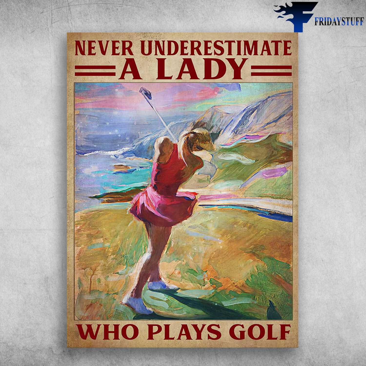 Golf Poster, Girl Plays Golf - Never Underestimate A Lady, Who Plays Golf