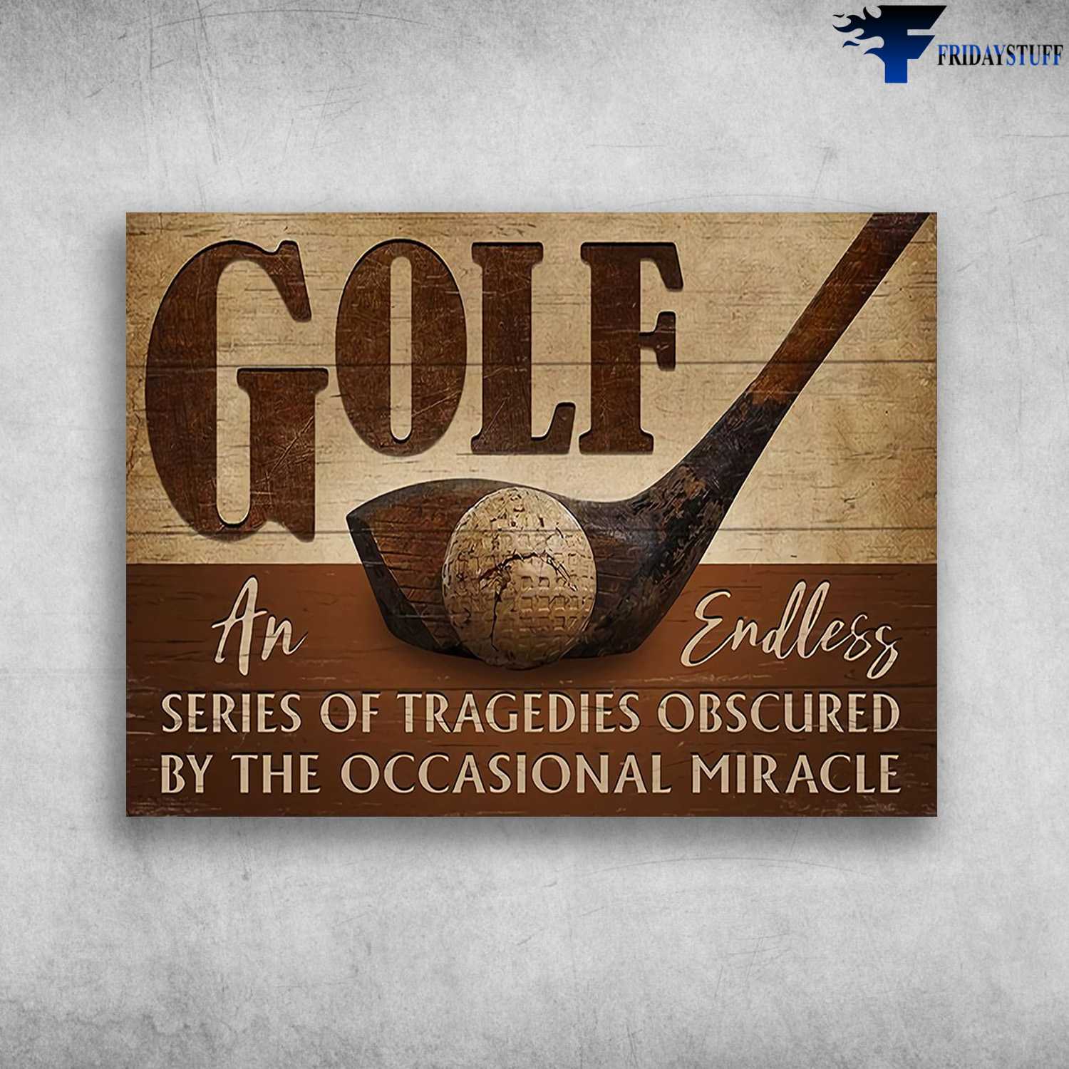 Golf Poster - Golf An Endless, Series Of Tragedies Obscured, By The Occasional Miracle