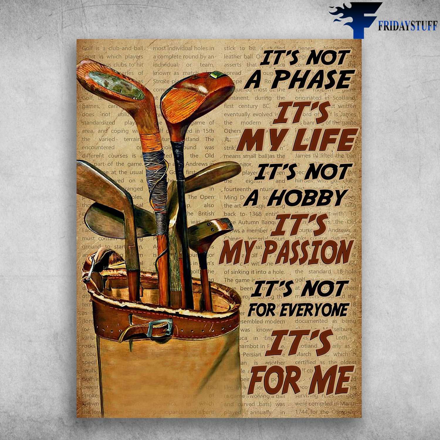 Golf Poster, Golf Lover - It's Not A Phase, It's My Life, It's Not A Hobby, It's My Passion, It's Not For Everyone, It's For Me