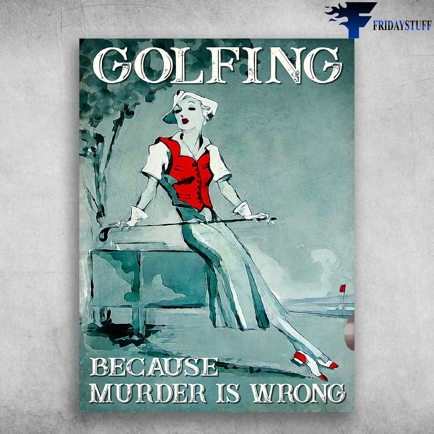 Golfing Poster, Lady Plays Golf - Golf Because Murder Is Wrong