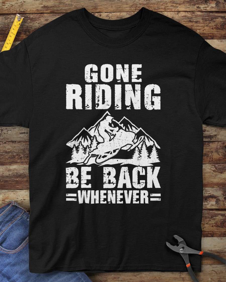 Gone riding, be back whenever - Riding snowmobile