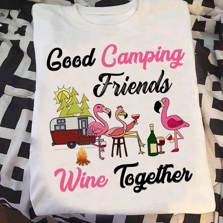 Good camping friends, wine together - Camping and drinking, flamingo drinking wine